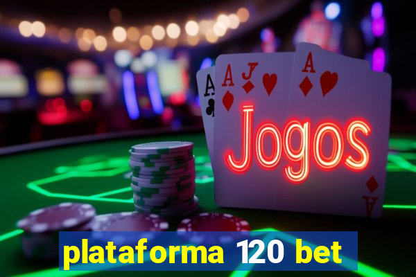 plataforma 120 bet